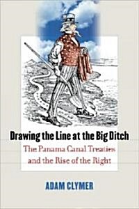 Drawing the Line at the Big Ditch: The Panama Canal Treaties and the Rise of the Right (Hardcover)