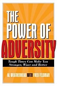 The Power of Adversity: Tough Times Can Make You Stronger, Wiser, and Better (Hardcover)