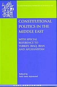 Constitutional Politics in the Middle East : With Special Reference to Turkey, Iraq, Iran and Afghanistan (Hardcover)