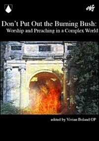 Dont Put Out the Burning Bush: Worship and Preaching in a Complex World (Paperback)