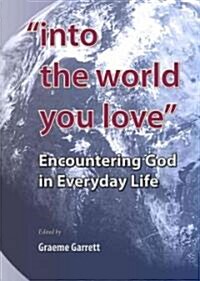 Into the World You Love: Encountering God in Everyday Life (Paperback)