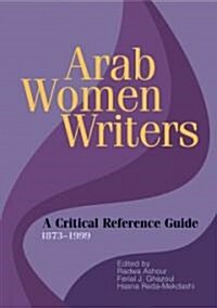 Arab Women Writers: A Critical Reference Guide, 1873-1999 (Hardcover)