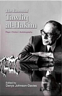 The Essential Tawfiq al-Hakim: Plays, Fiction, Autobiography (Hardcover)