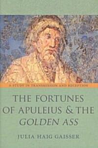 The Fortunes of Apuleius and the Golden Ass: A Study in Transmission and Reception (Hardcover)