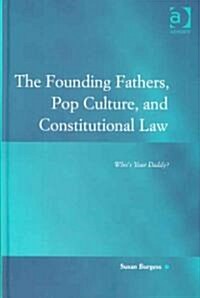 The Founding Fathers, Pop Culture, and Constitutional Law : Whos Your Daddy? (Hardcover)