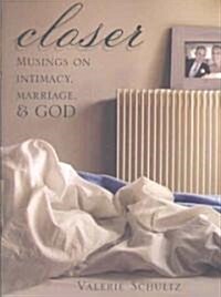 Closer: Musings on Intimacy, Marriage, & God (Paperback)