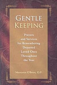 Gentle Keeping: Prayers and Services for Remembering Departed Loved Ones Throughout the Year (Paperback)