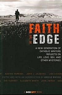 Faith at the Edge: A New Generation of Catholic Writers Reflects on Life, Love, Sex, and Other Mysteries (Paperback)