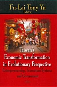 Taiwans Economic Transformation in Evolutionary Perspective:: Entrepreneurship, Innovation Systems and Government (Hardcover)