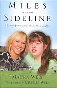 Miles from the Sideline: A Mothers Journey with Her Special Needs Daughter (Hardcover)