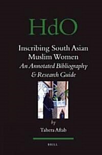 Inscribing South Asian Muslim Women: An Annotated Bibliogaphy & Research Guide (Hardcover)