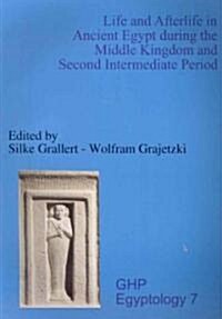Life and Afterlife in Ancient Egypt During the Middle Kingdom and Second Intermediate Period (Paperback)