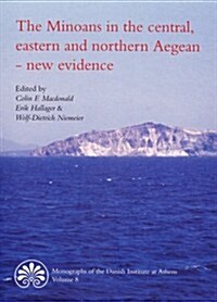 The Minoans in the Central, Eastern and Northern Aegean - New Evidence: Acts of a Minoan Seminar, 22-23 January 2005, in Collaboration with the Danish (Hardcover)