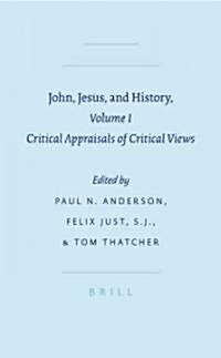 John, Jesus, and History, Volume I: Critical Appraisals of Critical Views (Hardcover)