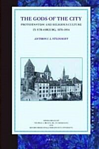 The Gods of the City: Protestantism and Religious Culture in Strasbourg, 1870-1914 (Hardcover)