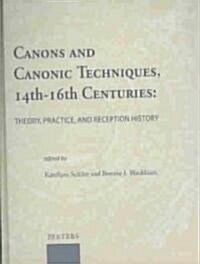 Canons and Canonic Techniques, 14th-16th Centuries: Theory, Practice, and Reception History: Proceedings of the International Conference, Leuven, 4-6 (Hardcover)