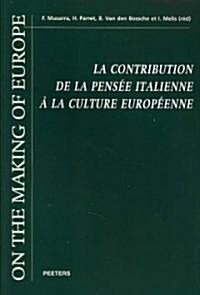 La Contribution de la Pensee Italienne a la Culture Europeenne: Actes Du Colloque International Preside Par Umberto Eco (Paperback)