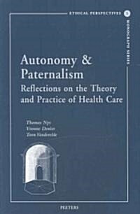 Autonomy & Paternalism: Reflections on the Theory and Practice of Health Care (Paperback)