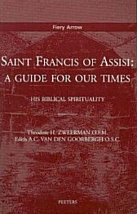 Saint Francis of Assisi: A Guide for Our Times: His Biblical Spirituality. Translated by M.S. Damste (Paperback)