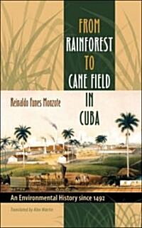 From Rainforest to Cane Field in Cuba: An Environmental History since 1492 (Paperback)