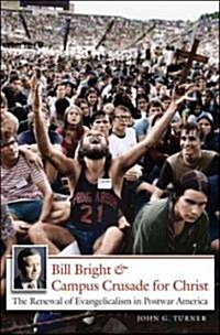 Bill Bright and Campus Crusade for Christ: The Renewal of Evangelicalism in Postwar America (Paperback)