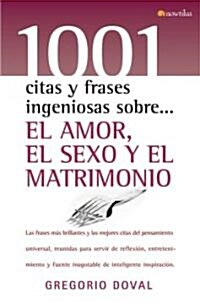 1001 citas frases ingeniosas sobre... el amor, el sexo y el matrimonio/ 1001 Clever Quotes and Phrases About...Love, Sex, and Marriage (Hardcover)