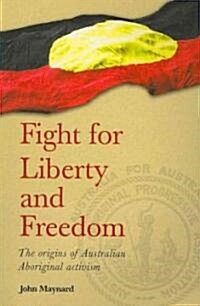 Fight for Liberty and Freedom: The Origins of Australian Aboriginal Activism (Paperback)