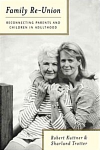Family Re-Union: Reconnecting Parents and Children in Adulthood (Paperback)