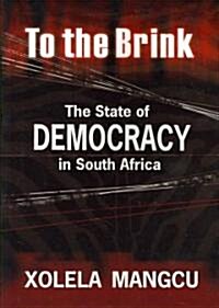 To the Brink: The State of Democracy in South Africa (Paperback)