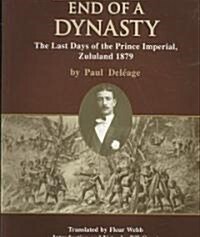 End of a Dynasty: The Last Days of the Prince Imperial, Zululand 1879 (Paperback)
