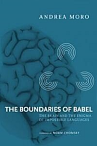 The Boundaries of Babel: The Brain and the Enigma of Impossible Languages (Hardcover)