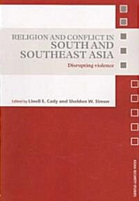 Religion and Conflict in South and Southeast Asia : Disrupting Violence (Paperback)