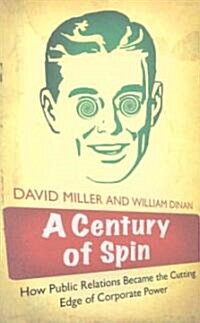 A Century of Spin : How Public Relations Became the Cutting Edge of Corporate Power (Paperback)