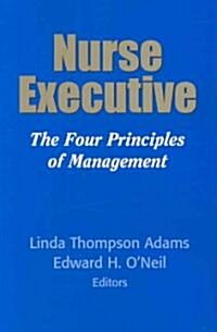 Nurse Executive: The Four Principles of Management (Paperback)