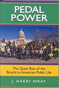 Pedal Power : The Quiet Rise of the Bicycle in American Public Life (Paperback)