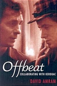 Offbeat: Collaborating with Kerouac (Paperback)