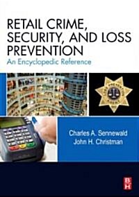 Retail Crime, Security, and Loss Prevention: An Encyclopedic Reference (Hardcover)