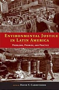 Environmental Justice in Latin America: Problems, Promise, and Practice (Hardcover)