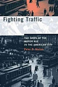 Fighting Traffic: The Dawn of the Motor Age in the American City (Hardcover)