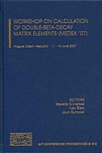 Workshop on Calculation of Double-Beta-Decay Matrix Elements (Medex07 (Hardcover)