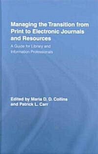 Managing the Transition from Print to Electronic Journals and Resources: A Guide for Library and Information Professionals (Hardcover)