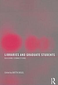 Libraries and Graduate Students: Building Connections (Paperback)