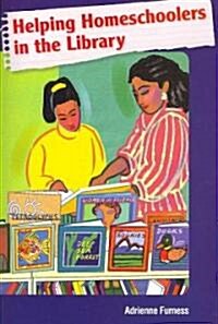 Helping Homeschoolers in the Library (Paperback)