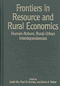 Frontiers in Resource and Rural Economics: Human-Nature, Rural-Urban Interdependencies (Hardcover)