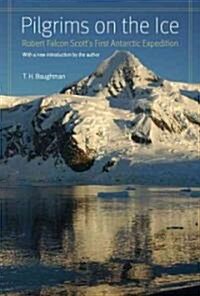 Pilgrims on the Ice: Robert Falcon Scotts First Antarctic Expedition (Paperback)