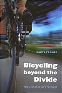 Bicycling Beyond the Divide: Two Journeys Into the West (Hardcover)
