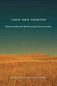 Their Own Frontier: Women Intellectuals Re-Visioning the American West (Paperback)