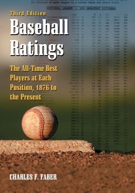 Baseball Ratings: The All-Time Best Players at Each Position, 1876 to the Present, 3d ed. (Paperback, 3)