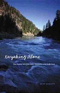 Kayaking Alone: Nine Hundred Miles from Idahos Mountains to the Pacific Ocean (Hardcover)