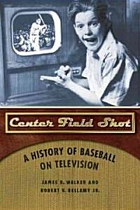Center Field Shot: A History of Baseball on Television (Paperback)